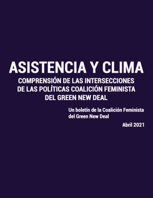 Asistencia y Clima: Comprensión de las intersecciones de las políticas: Un boletín de la Coalición Feminista del Green New Deal