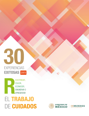 30 experiencias exitosas para redistribuir, reducir, reconocer, remunerar o representar el trabajo de cuidados.